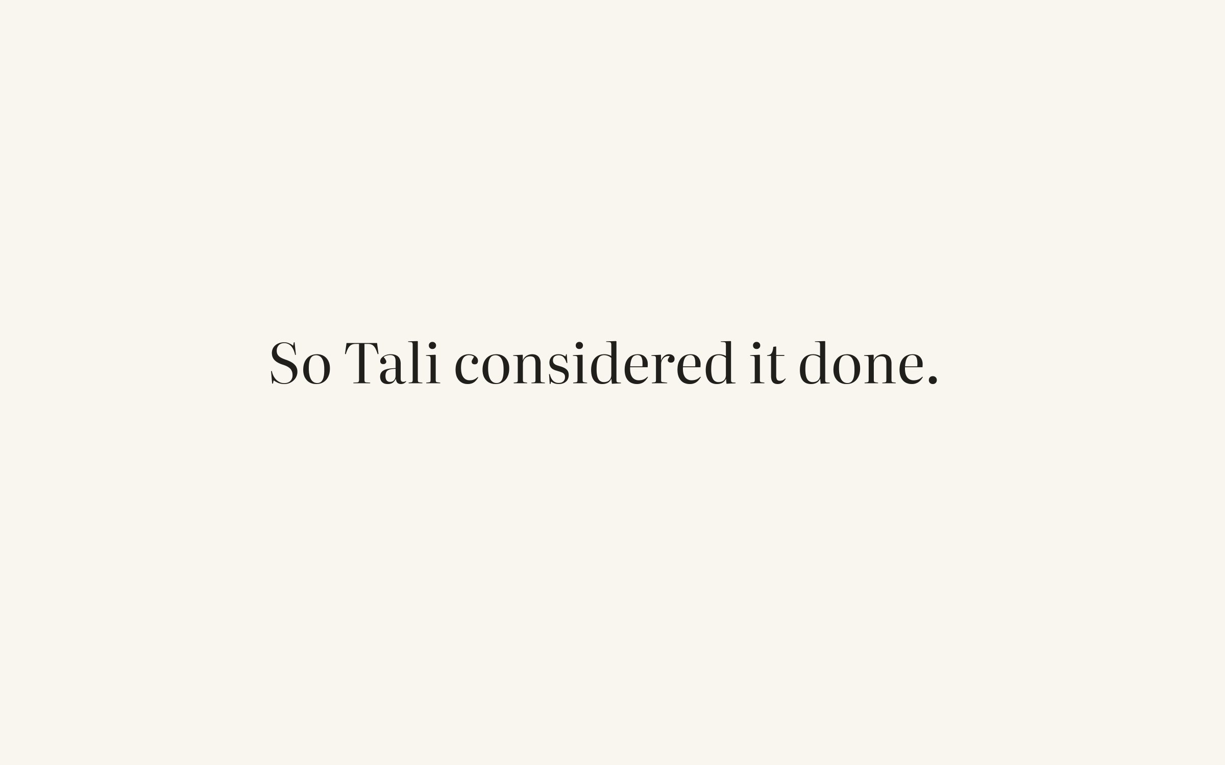 So Tali considered it done.