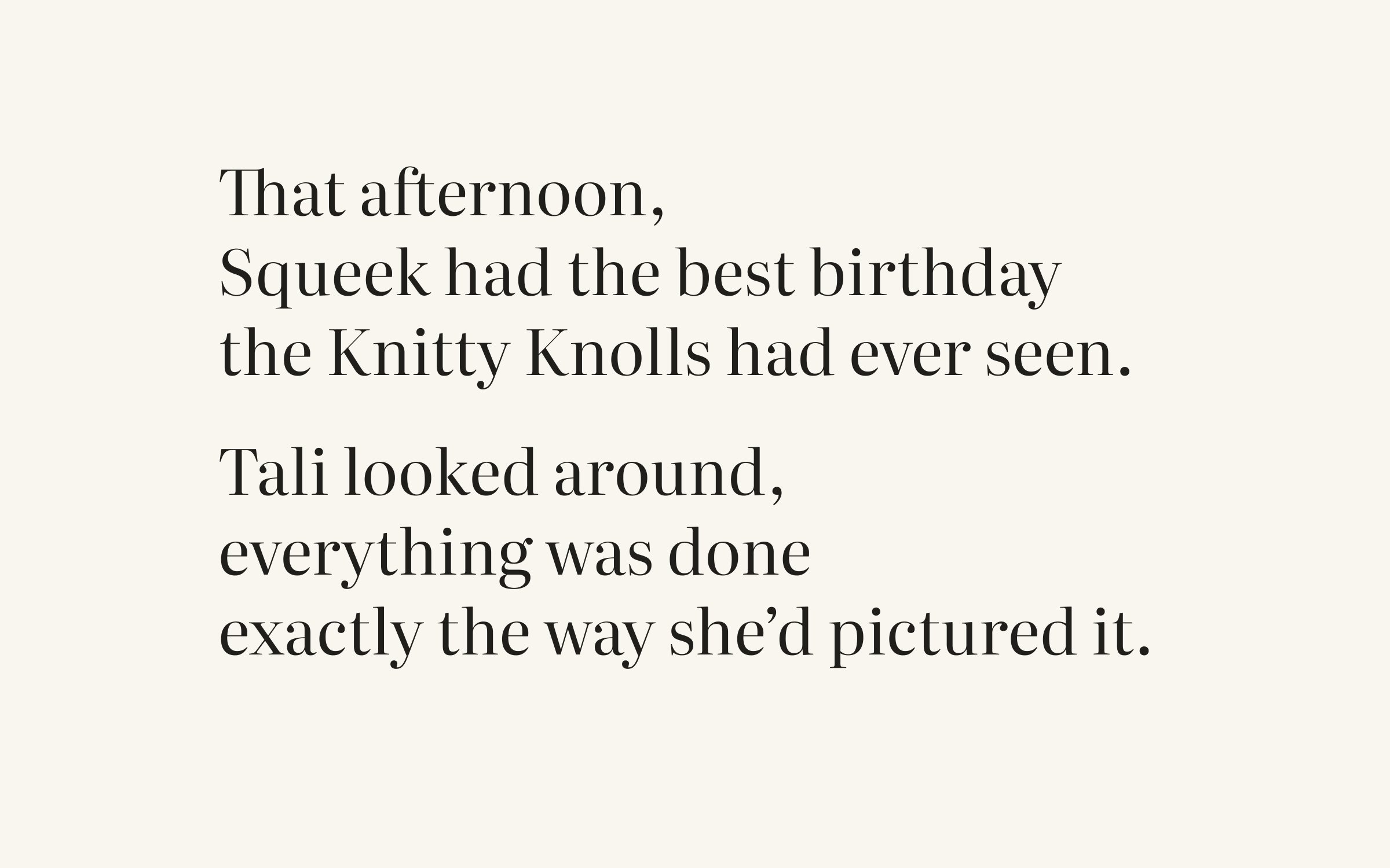 That afternoon, Squeek had the best birthday the Knitty Knolls had ever seen. Tali looked around, everything was done exactly the way she’d pictured it.